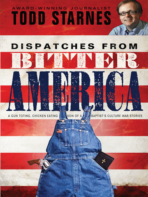 Title details for Dispatches from Bitter America by Todd Starnes - Available